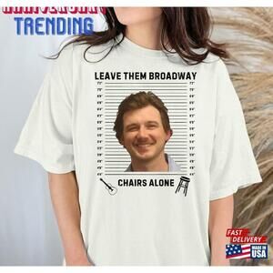 Leave Them Broadway Chairs Alone Shirt Country Music Concert Tee Tshirt